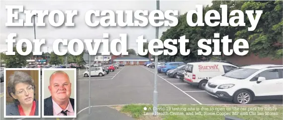  ??  ?? A Covid-19 testing site is due to open on the car park by Sandy Lane Health Centre, and left, Rosie Cooper MP and Cllr Ian Moran