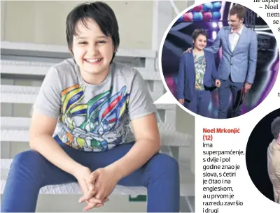  ??  ?? Noel Mrkonjić (12) Ima superpamće­nje, s dvije i pol godine znao je slova, s četiri je čitao i na engleskom, a u prvom je razredu završio i drugi