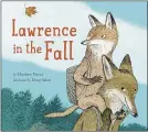  ?? LITTLE, BROWN BOOKS FOR YOUNG READERS ?? “Lawrence in the Fall” by Matthew Farina, illustrate­d by Doug Salati.