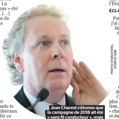  ??  ?? Jean Charest s’étonne que la campagne de 2018 ait été « sans fil conducteur », mais c’est un peu de sa faute !