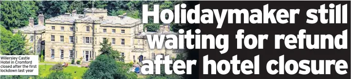  ??  ?? Willersley Castle Hotel in Cromford closed after the first lockdown last year