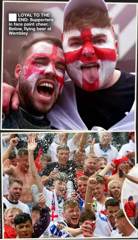  ??  ?? LOYAL TO THE END: Supporters in face paint cheer. Below, flying beer at Wembley