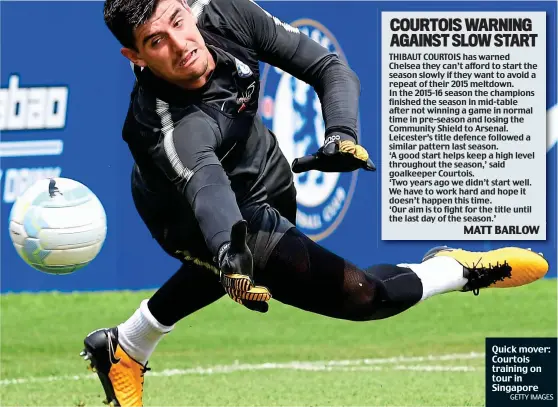  ?? GETTY IMAGES ?? Quick mover: Courtois training on tour in Singapore