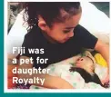  ??  ?? Fiji was a pet for daughter Royalty