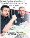  ??  ?? Adil Öksüz ve kayınbirad­eri Ali Sami Yıldırım birlikte.
