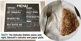  ?? ?? TASTY: The Oatcake Station menu and, right, Hannah’s oatcake and paper plate.