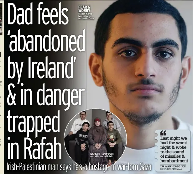  ?? ?? FEAR & WORRY Mazen Hania had to leave his dad in Gaza
SAFE Mr Hania’s wife and kids are in Dublin