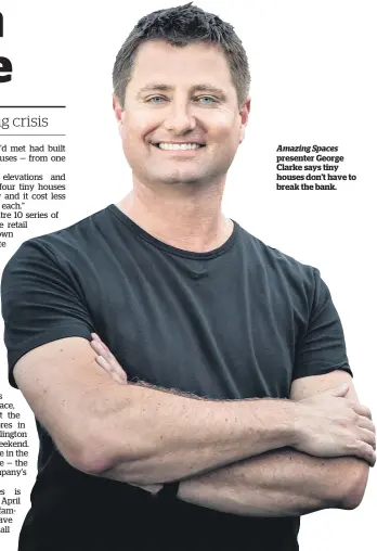  ??  ?? Amazing Spaces presenter George Clarke says tiny houses don’t have to break the bank.