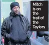  ??  ?? Mitch is on the trail of the Taylors