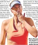  ?? GETTY ?? Maria Sharapova of was denied a wildcard for the French Open earlier this year.