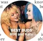  ??  ?? BEST BUDS RiRi and Katy