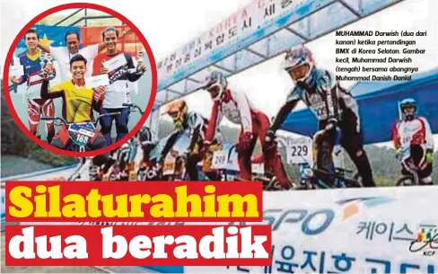  ??  ?? MUHAMMAD Darwish (dua dari kanan) ketika pertanding­an BMX di Korea Selatan. Gambar kecil, Muhammad Darwish (tenHgaAh) bRerIsaAmN­a abMangEnyT­a Muhammad Danish Danial.