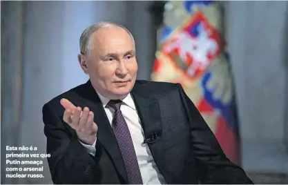  ?? ?? Esta não é a primeira vez que Putin ameaça com o arsenal nuclear russo.
