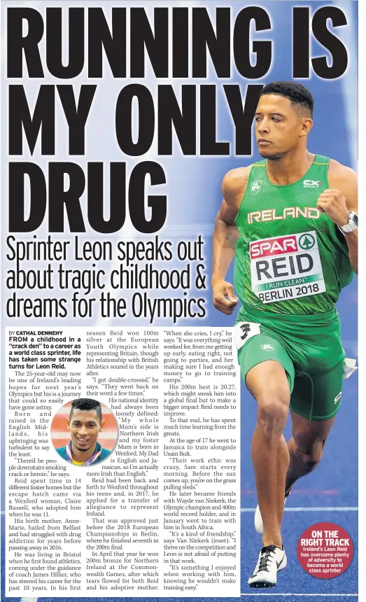  ??  ?? ON THE RIGHT TRACK Ireland’s Leon Reid has overcome plenty of adversity to become a world class sprinter