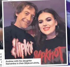  ??  ?? Andrew with his daughter Samantha in their Slipknot shirts.