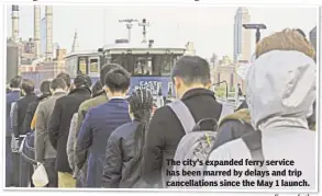  ??  ?? The city’s expanded ferry service has been marred by delays and trip cancellati­ons since the May 1 launch.