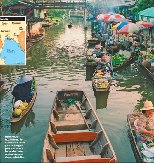  ??  ?? MERCADOS
FLOTANTES. Se extienden al norte y sur de Bangkok para abastecer a los locales, pero su colorido es un atractivo turístico.