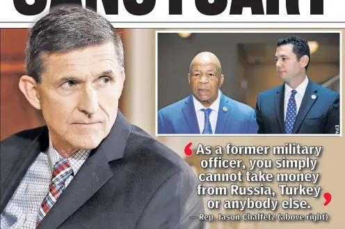  ??  ?? TROUBLE: Ex-National Security Adviser Michael Flynn didn’t disclose payments from Russia, said Reps. Elijah Cummings and Jason Chaffetz.