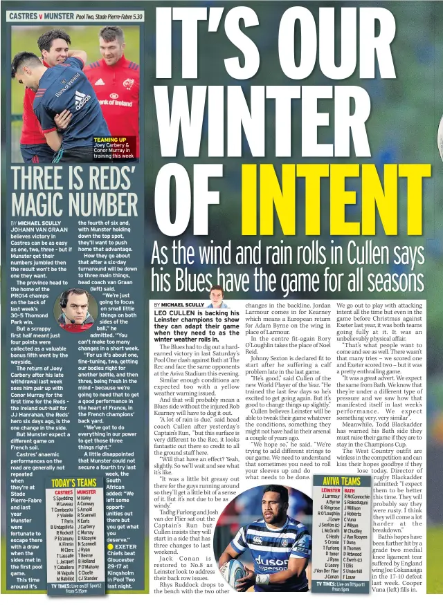  ??  ?? JOHANN VAN GRAAN believes victory in Castres can be as easy as one, two, three - but if Munster get their numbers jumbled then the result won’t be the one they want.The province head to the home of the PRO14 champs on the back of last week’s 30-5 Thomond Park win.But a scrappy first half meant just four points were collected as a valuable bonus fifth went by the wayside.The return of Joey Carbery after his late withdrawal last week sees him pair up with Conor Murray for the first time for the Reds the Ireland out-half for JJ Hanrahan, the Reds’ hero six days ago, is the one change in the side.But Munster expect a different game onFrench soil.Castres’ anaemic performanc­es on the road are generally not repeated when they’re at Stade Pierre-fabre and last year Munster were fortunate to escape there with a draw when the sides met in the first pool game.This time around it’s TEAMING UP Joey Carbery &amp; Conor Murray in training this week the fourth of six and, with Munster holding down the top spot, they’ll want to push home that advantage.How they go about that after a six-day turnaround will be down to three main things, head coach van Graan (left) said.“We’re just going to focus on small little things on both sides of the ball,” he admitted. “You can’t make too many changes in a short week.“For us it’s about one, fine-tuning, two, getting our bodies right for another battle, and then three, being fresh in the mind - because we’re going to need that to get a good performanc­e in the heart of France, in the French champions’ back yard.“We’ve got to do everything in our power to get those three things right.”A little disappoint­ed that Munster could not secure a fourth try last week, the South African added: “We left some opportunit­ies out there but you get what you deserve.”EXETER Chiefs beat Gloucester 29-17 at Kingsholm in Pool Two last night.