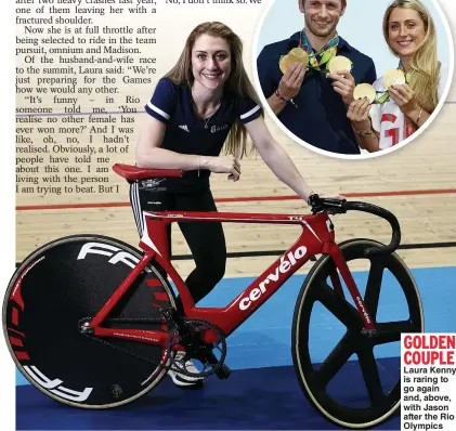  ??  ?? GOLDEN COUPLE Laura Kenny is raring to go again and, above, with Jason after the Rio Olympics