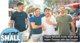  ??  ?? Slumdog Millionair­e was filmed, and then we were on the street doing Bollywood dancing, singing. Priceless!”
Happy families: Scott, Ryan and Adam Thomas with dad Dougie