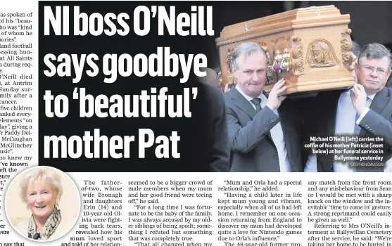  ?? STEPHEN DAVISON ?? Michael O’Neill (left) carries the coffin of his mother Patricia (inset below) at her funeral service inBallymen­a yesterday