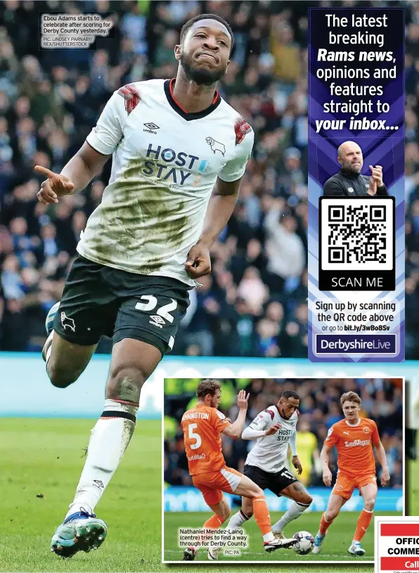 ?? PIC: LINDSEY PARNABY/ REX/SHUTTERSTO­CK PIC: PA ?? Ebou Adams starts to celebrate after scoring for Derby County yesterday.
Nathaniel Mendez-Laing (centre) tries to find a way through for Derby County. bit.ly/3wBo8Sv