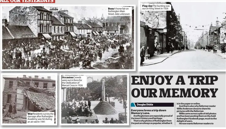  ??  ?? War Residents survey the damage after Rutherglen Academy was hit during an air raid in 1941 Occasion Crowds were out in force for the Dedication of Mercat Cross in 1926 Busy A horse fair on Rutherglen Main Street, date unknown Flag day The bunting was...