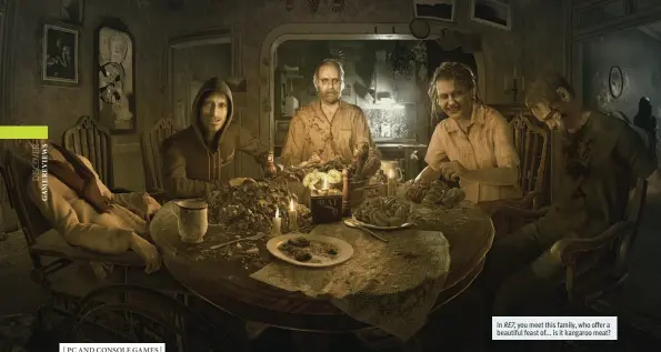  ??  ?? In RE7, you meet this family, who offer a beautiful feast of... is it kangaroo meat?