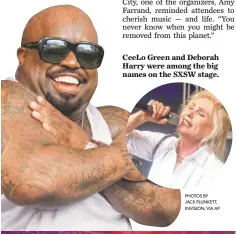  ?? PHOTOS BY JACK PLUNKETT, INVISION, VIA AP ?? CeeLo Green and Deborah Harry were among the big names on the SXSW stage.