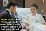  ?? ?? Return To Me: Xander (Telfer) is thrilled when Sarah (Linsey Godfrey) seems to be back to her old self.