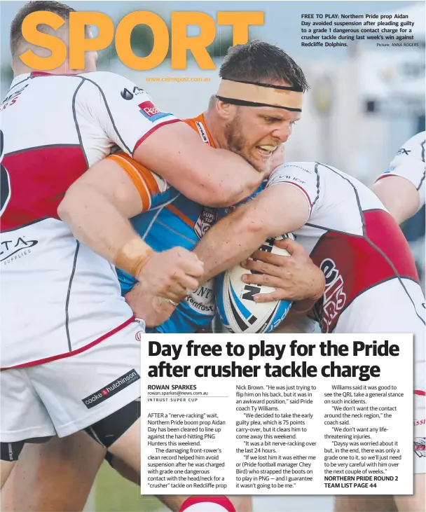  ?? Picture: ANNA ROGERS ?? FREE TO PLAY: Northern Pride prop Aidan Day avoided suspension after pleading guilty to a grade 1 dangerous contact charge for a crusher tackle during last week’s win against Redcliffe Dolphins.