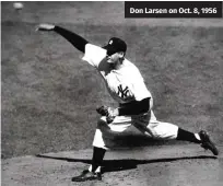  ?? ?? Don Larsen on Oct. 8, 1956