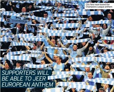  ??  ?? City fans have booed the Champions League anthem