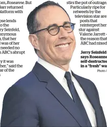 ?? Photo / AP ?? Jerry Seinfeld says Roseanne self-destructed in a “fresh” way.