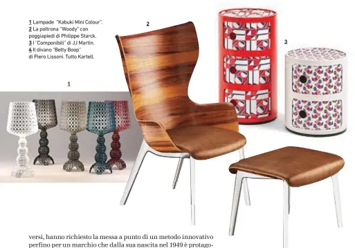  ??  ?? 1 Lampade “Kabukilini bolour”. 2 La poltrona “Woody” con poggiapied­i di Philippe rtarck. 3 I “bomponibil­i” di ii lartin. 4 Il divano “aetty aoop” di Piero Lissoni. sutto Kartell.