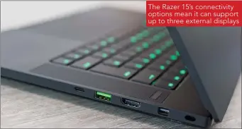  ??  ?? The Razer 15’s connectivi­ty options mean it can support up to three external displays