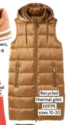  ?? ?? Recycled thermal gilet, £69.99, sizes 10-20