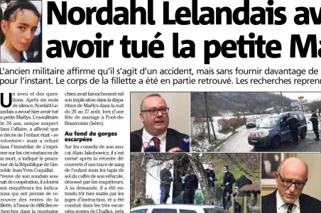  ??  ?? « Ce soir, les parents de Maëlys savent que leur fille a été tuée », a déclaré le procureur de la République de Grenoble (en haut à gauche). C’est sur les conseils de son avocat (en bas à droite) que Nordahl Lelandais a avoué. Les recherches ont été...