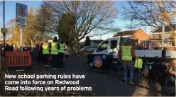  ?? ?? New school parking rules have come into force on Redwood Road following years of problems