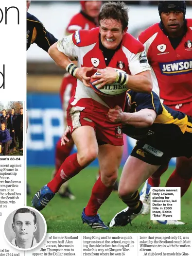  ?? ?? Captain marvel: Rory Lawson, playing for Gloucester, led Dollar to the title in 2003 Inset, Eddie ‘Tyke’ Myers