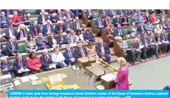  ?? —AFP ?? LONDON: A video grab from footage broadcast shows Britain’s Leader of the House of Commons Andrea Leadsom (bottom right) during the debate in the House of Commons in London yesterday.