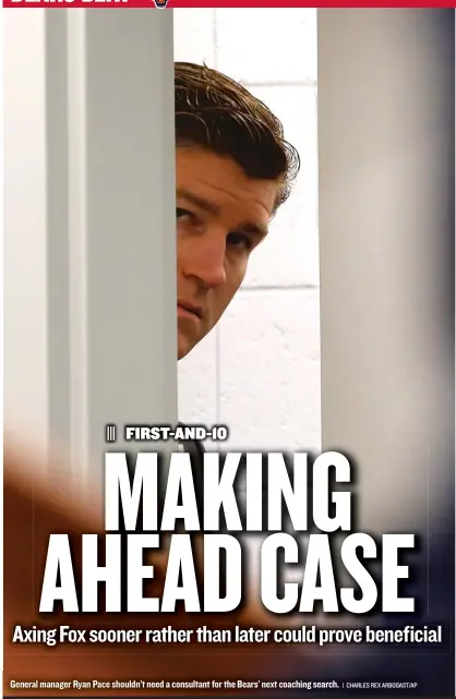  ?? | CHARLES REX ARBOGAST/ AP ?? General manager Ryan Pace shouldn’t need a consultant for the Bears’ next coaching search.