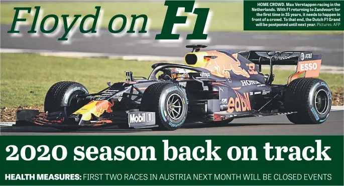  ?? Pictures: AFP ?? HOME CROWD. Max Verstappen racing in the Netherland­s. With F1 returning to Zandvoort for the first time in 35 years, it needs to happen in front of a crowd. To that end, the Dutch F1 Grand will be postponed until next year.