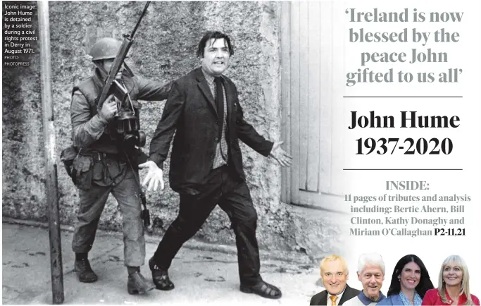  ?? PHOTO: PHOTOPRESS ?? Iconic image: John Hume is detained by a soldier during a civil rights protest in Derry in August 1971.