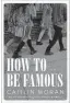  ??  ?? “How To Be Famous,” by Caitlin Moran, Harper Collins, 352 pages, $33.50