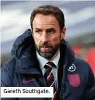  ??  ?? Gareth Southgate.