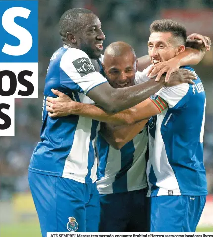  ??  ?? ‘ATÉ SEMPRE!’ Marega tem mercado, enquanto Brahimi e Herrera saem como jogadores livres