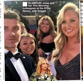  ?? ?? ■ GLAMOUR: Josie and her This Morning colleagues at the NTAs. Above, with Reggie