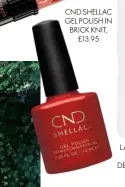  ??  ?? CND SHELLAC GEL POLISH IN BRICK KNIT, £13.95